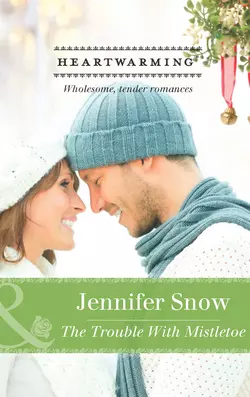 The Trouble with Mistletoe, Jennifer Snow