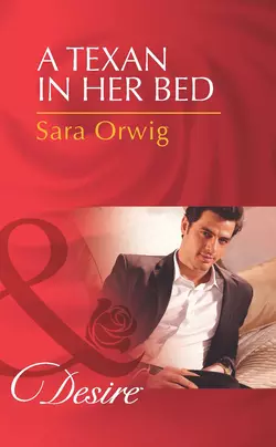 A Texan in Her Bed, Sara Orwig