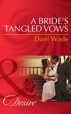 A Bride′s Tangled Vows, Dani Wade