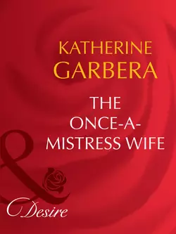 The Once-a-Mistress Wife Katherine Garbera