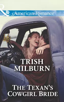 The Texan′s Cowgirl Bride, Trish Milburn