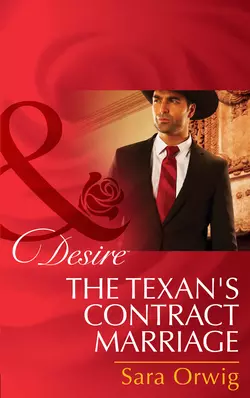 The Texan′s Contract Marriage, Sara Orwig