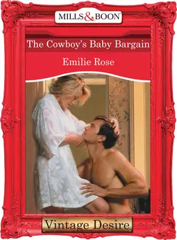 The Cowboy′s Baby Bargain, Emilie Rose