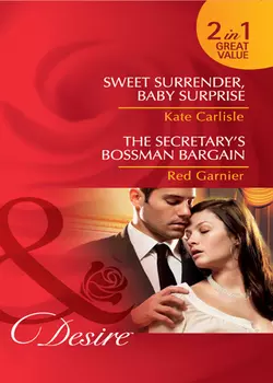 Sweet Surrender, Baby Surprise / The Secretary’s Bossman Bargain: Sweet Surrender, Baby Surprise / The Secretary’s Bossman Bargain, Kate Carlisle