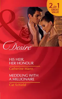 His Heir, Her Honour / Meddling With A Millionaire: His Heir, Her Honour, Catherine Mann