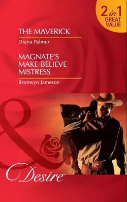 The Maverick: The Maverick / Magnate’s Make-Believe Mistress, Diana Palmer