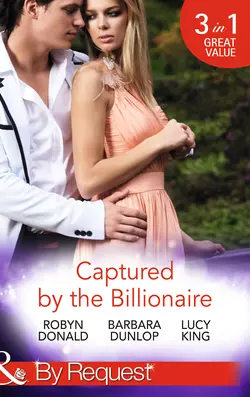 Captured by the Billionaire: Brooding Billionaire, Impoverished Princess, Robyn Donald