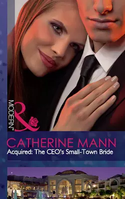 Acquired: The CEO′s Small-Town Bride, Catherine Mann