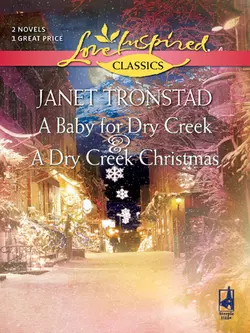 A Baby for Dry Creek and A Dry Creek Christmas: A Baby for Dry Creek, Janet Tronstad