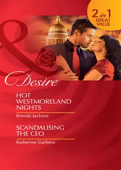 Hot Westmoreland Nights  Scandalising the CEO: Hot Westmoreland Nights  Scandalizing the CEO Brenda Jackson и Katherine Garbera