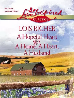 A Hopeful Heart and A Home, a Heart, A Husband: A Hopeful Heart, Lois Richer