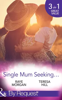 Single Mum Seeking...: A Daddy for Her Sons / Marriage for Her Baby / Single Mom Seeks..., Raye Morgan