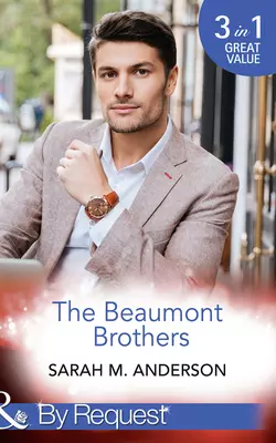 The Beaumont Brothers: Not the Boss′s Baby Sarah Anderson