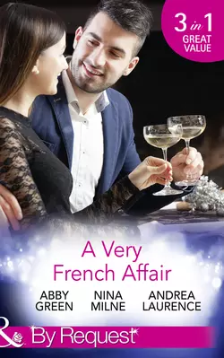 A Very French Affair: Bought for the Frenchman′s Pleasure  Breaking the Boss′s Rules  Her Secret Husband Эбби Грин и Andrea Laurence