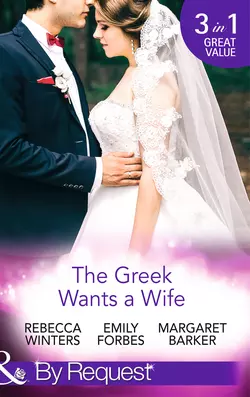 The Greek Wants a Wife: A Bride for the Island Prince  Georgie′s Big Greek Wedding?  Greek Doctor Claims His Bride Margaret Barker и Rebecca Winters