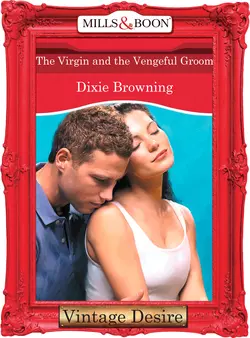 The Virgin And The Vengeful Groom, Dixie Browning