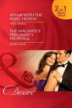 Affair with the Rebel Heiress / The Magnate′s Pregnancy Proposal: Affair with the Rebel Heiress / The Magnate′s Pregnancy Proposal, Emily McKay