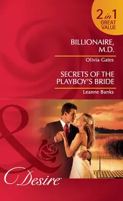 Billionaire, M.D. / Secrets of the Playboy′s Bride: Billionaire, M.D. / Secrets of the Playboy′s Bride, Leanne Banks