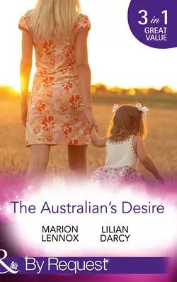 The Australian′s Desire: Their Lost-and-Found Family / Long-Lost Son: Brand-New Family / A Proposal Worth Waiting For, Lilian Darcy