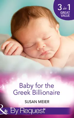 Baby for the Greek Billionaire: The Baby Project / Second Chance Baby / Baby on the Ranch, SUSAN MEIER