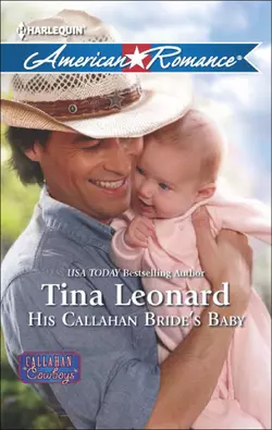 His Callahan Bride′s Baby, Tina Leonard