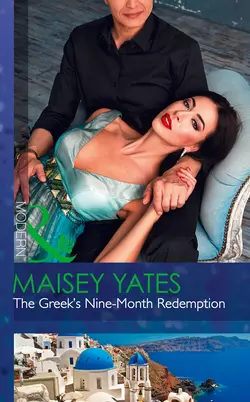 The Greek′s Nine-Month Redemption, Maisey Yates