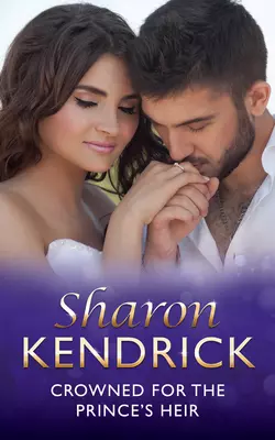 Crowned For The Prince′s Heir, Sharon Kendrick