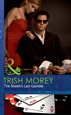 The Sheikh′s Last Gamble Trish Morey