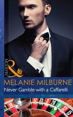 Never Gamble with a Caffarelli MELANIE MILBURNE