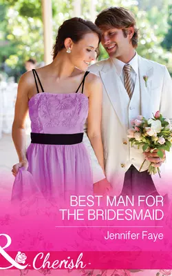 Best Man for the Bridesmaid Jennifer Faye