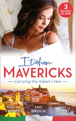 Italian Mavericks: Carrying The Italian′s Heir: Married for the Italian′s Heir  The Last Heir of Monterrato  The Surprise Conti Child Tara Pammi и Andie Brock