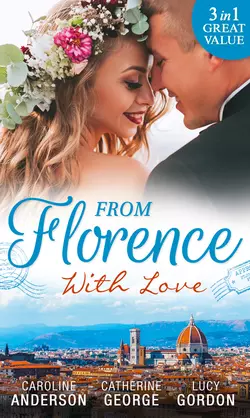 From Florence With Love: Valtieri′s Bride / Lorenzo′s Reward / The Secret That Changed Everything, CATHERINE GEORGE