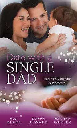 Date with a Single Dad: Millionaire Dad′s SOS / Proud Rancher, Precious Bundle / Millionaire Dad: Wife Needed, Элли Блейк