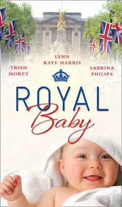 Royal Baby: Forced Wife  Royal Love-Child  Cavelli′s Lost Heir  Prince of Montéz  Pregnant Mistress Sabrina Philips и Trish Morey