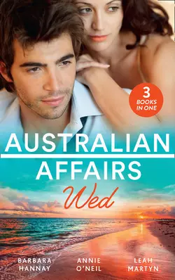 Australian Affairs: Wed: Second Chance with Her Soldier / The Firefighter to Heal Her Heart / Wedding at Sunday Creek, Barbara Hannay