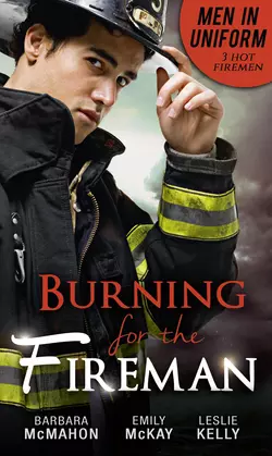 Men In Uniform: Burning For The Fireman: Firefighter′s Doorstep Baby / Surrogate and Wife / Lying in Your Arms, Barbara McMahon