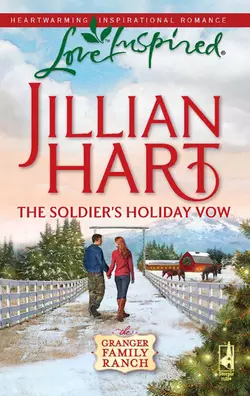 The Soldier′s Holiday Vow, Jillian Hart