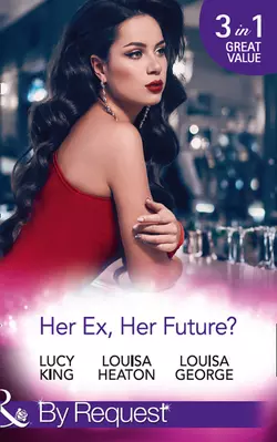 Her Ex, Her Future?: One Night with Her Ex / Seven Nights with Her Ex / Backstage with Her Ex, Lucy King