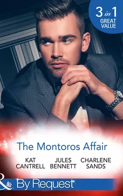 The Montoros Affair: The Princess and the Player  Maid for a Magnate  A Royal Temptation Charlene Sands и Jules Bennett