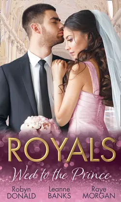 Royals: Wed To The Prince: By Royal Command / The Princess and the Outlaw / The Prince′s Secret Bride, Robyn Donald