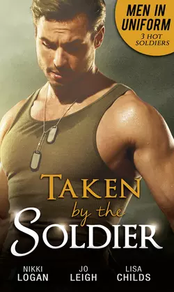 Men In Uniform: Taken By The Soldier: The Soldier′s Untamed Heart  Closer...  Groom Under Fire Nikki Logan и Lisa Childs