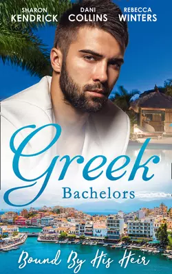 Greek Bachelors: Bound By His Heir: Carrying the Greek′s Heir / An Heir to Bind Them / The Greek′s Tiny Miracle, Rebecca Winters