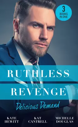 Ruthless Revenge: Delicious Demand: Moretti′s Marriage Command / The CEO′s Little Surprise / Snowbound Surprise for the Billionaire, Кейт Хьюит