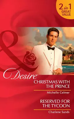 Christmas with the Prince: Christmas with the Prince Michelle Celmer и Charlene Sands