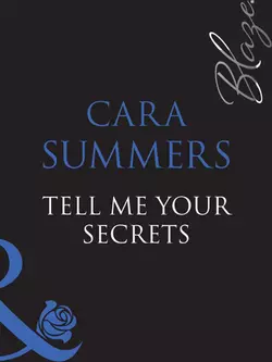 Tell Me Your Secrets... Cara Summers