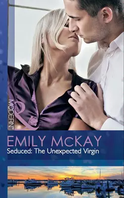 Seduced: The Unexpected Virgin Emily McKay