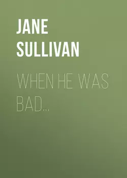 When He Was Bad..., Jane Sullivan