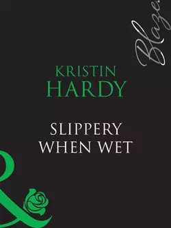 Slippery When Wet Kristin Hardy