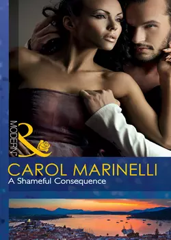 A Shameful Consequence Carol Marinelli