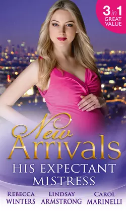 New Arrivals: His Expectant Mistress: Accidentally Pregnant! / One-Night Pregnancy / One Tiny Miracle..., Rebecca Winters